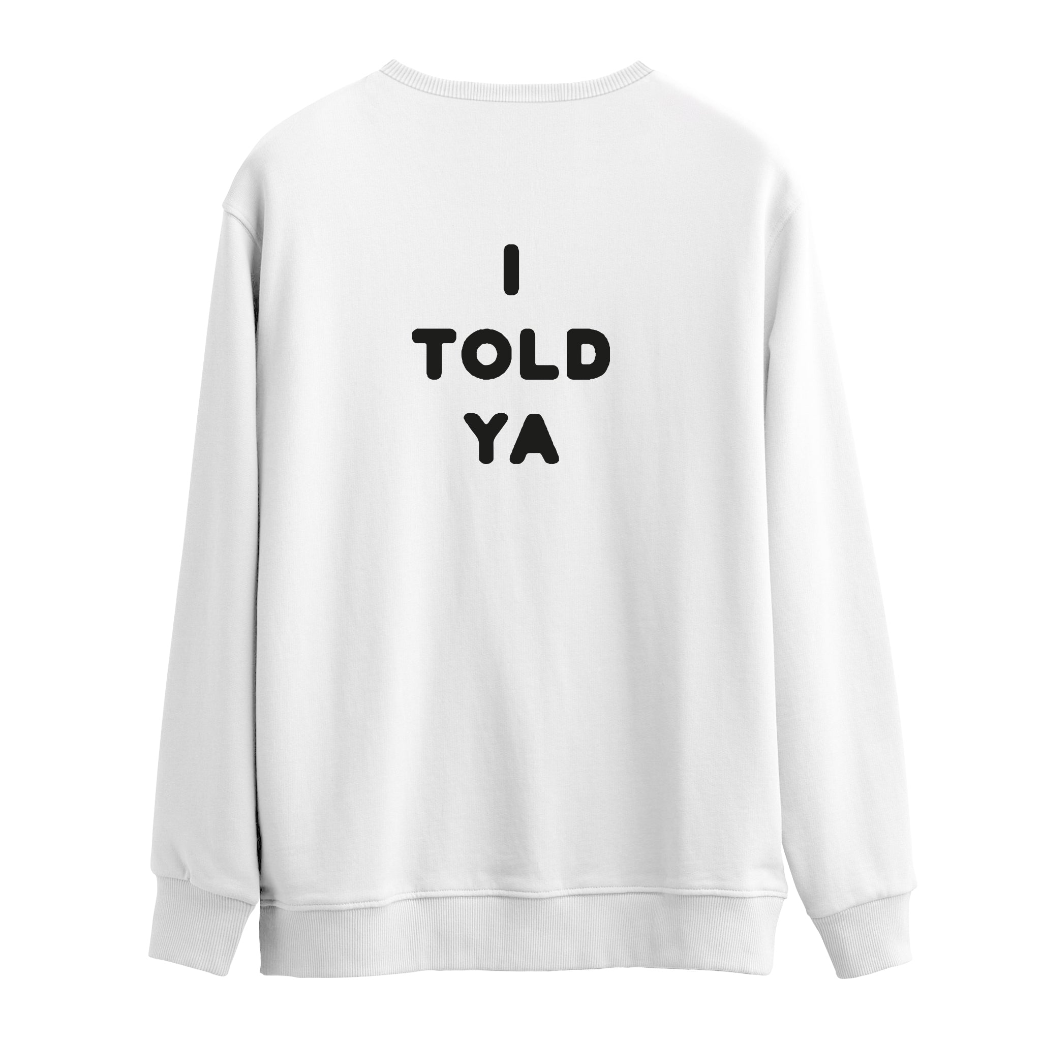 I told ya | Sweatshirt