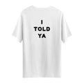 I Told Ya | T-Shirt