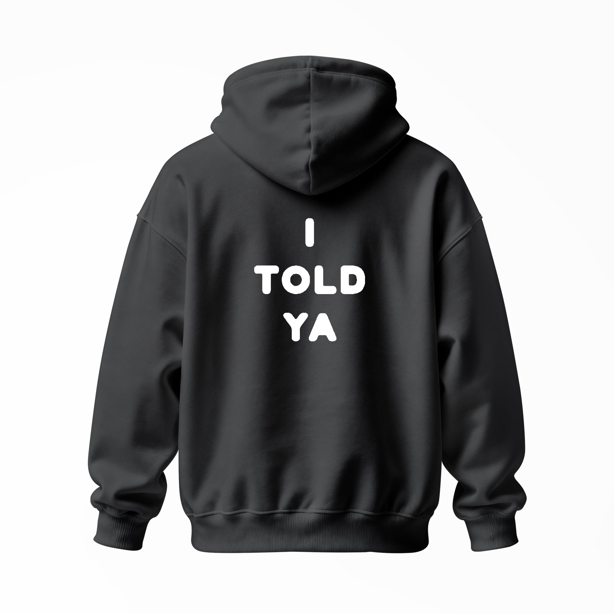 I Told Ya | Hoodie