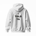 I Told Ya | Hoodie