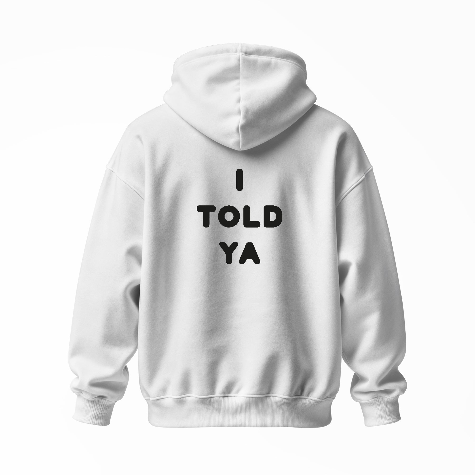 I Told Ya | Hoodie